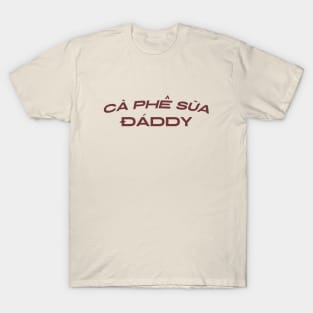 Cafe Sua Daddy Vietnamese Iced Coffee Ca Phe T-Shirt